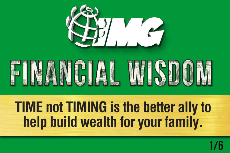 TIME, not TIMING, is the better ally to help build wealth for your family.